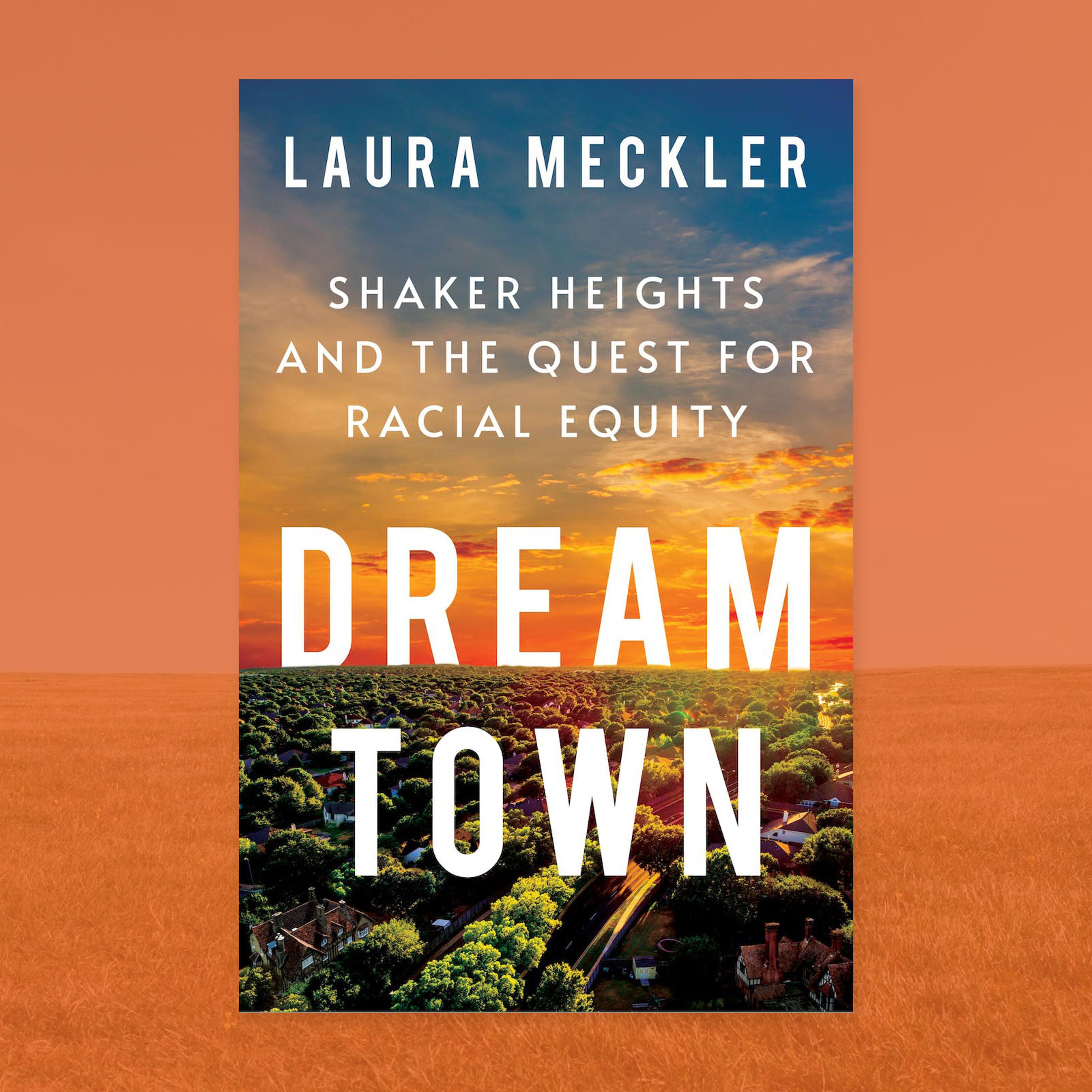 The cover for Laura Meckler's book Dream Town that shows a overhead view of a town with trees streets and houses with an orange sunset behind it