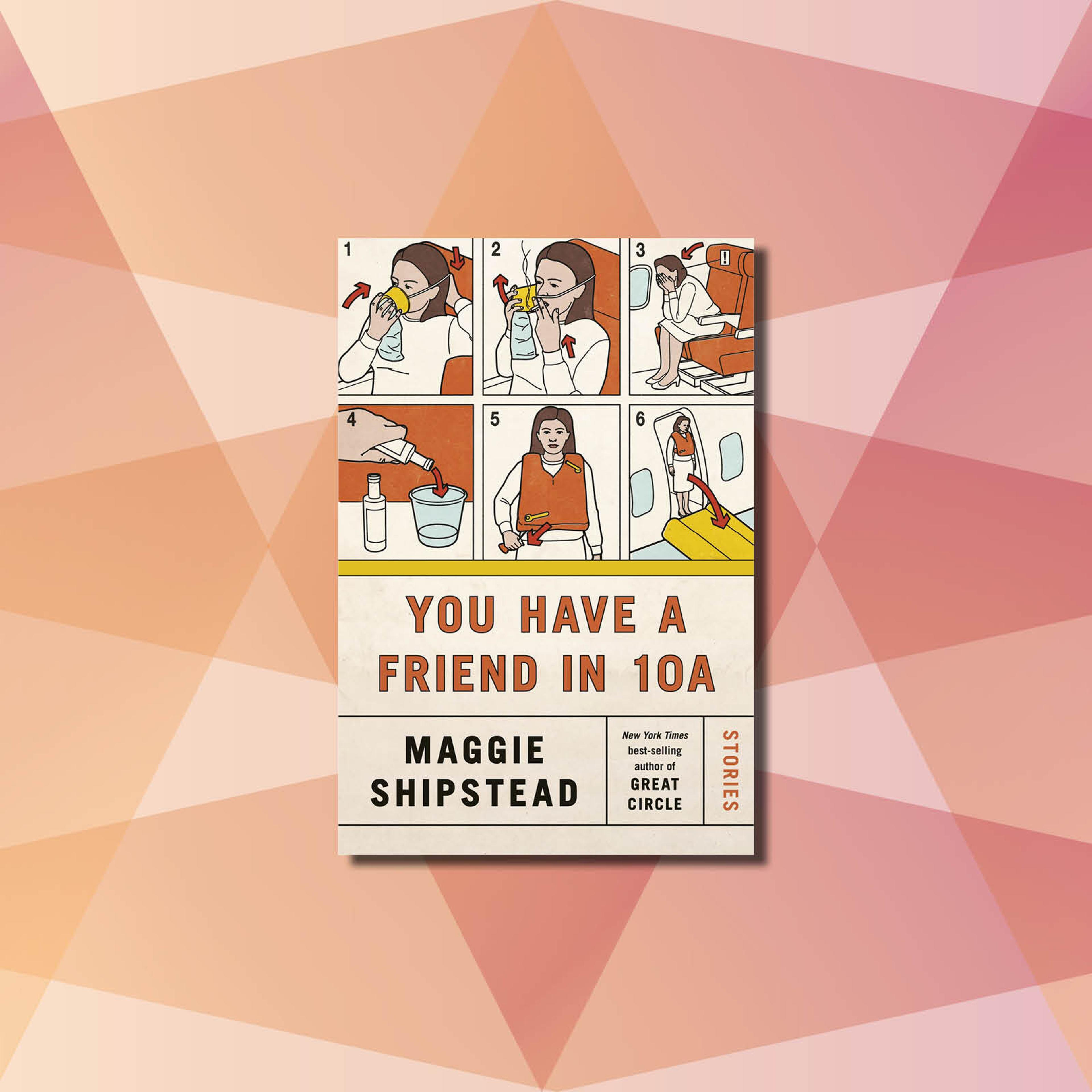 'You Have a Friend in 10A' is Maggie Shipstead's first short story collection.