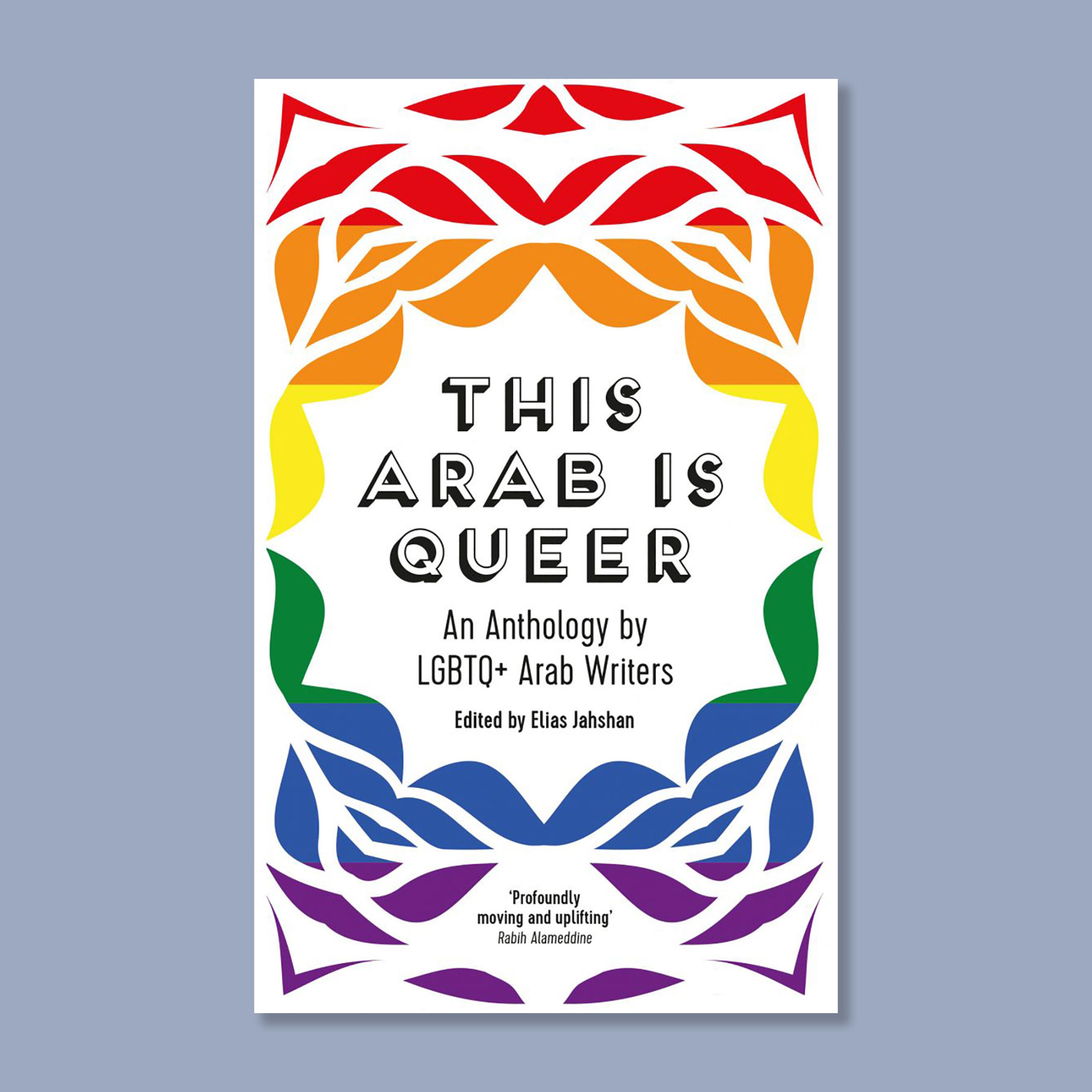 book cover of “This Arab Is Queer: An Anthology by LGBTQ+ Arab Writers,” edited by Elias Jahshan