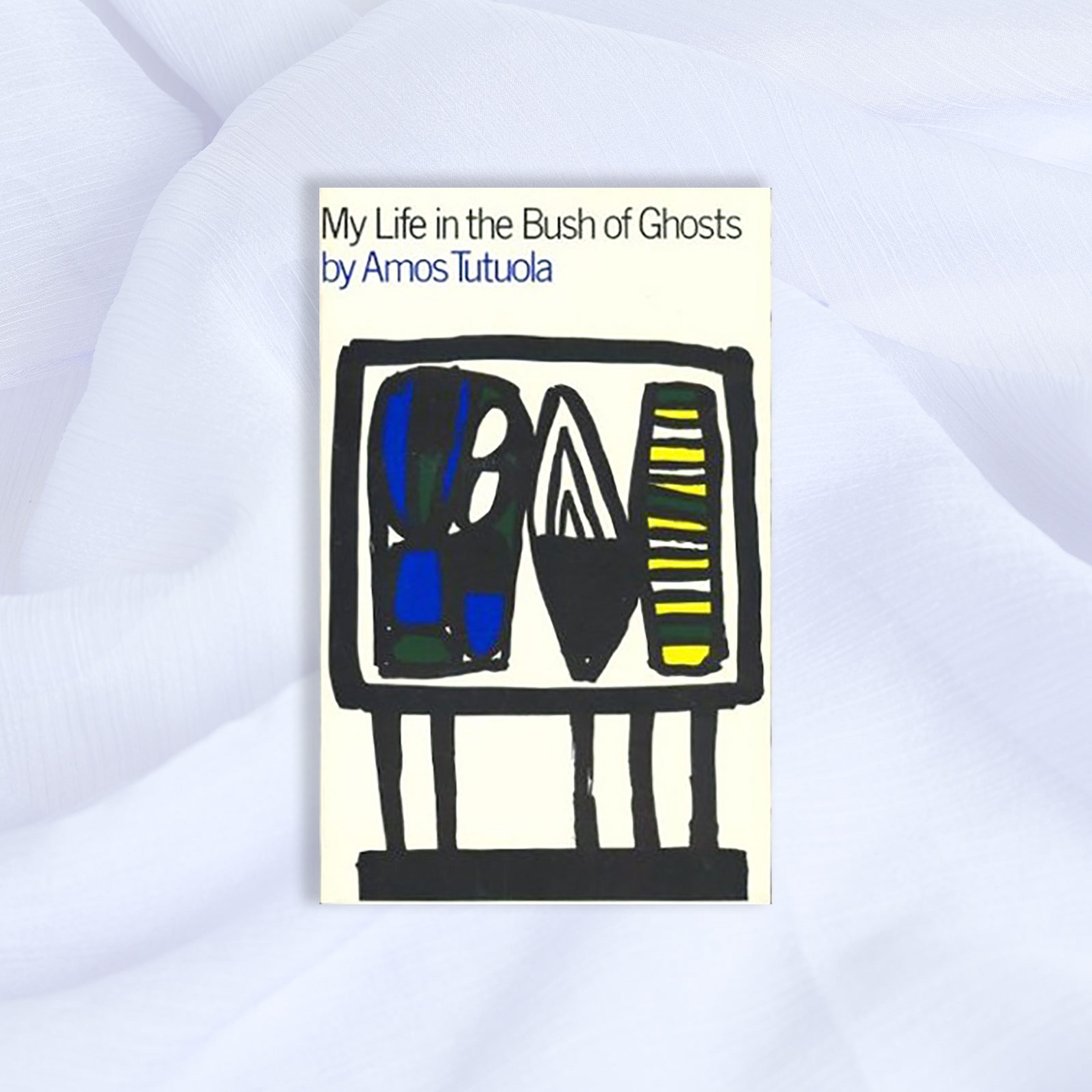 My Life in the Bush of Ghosts Amos Tutuola