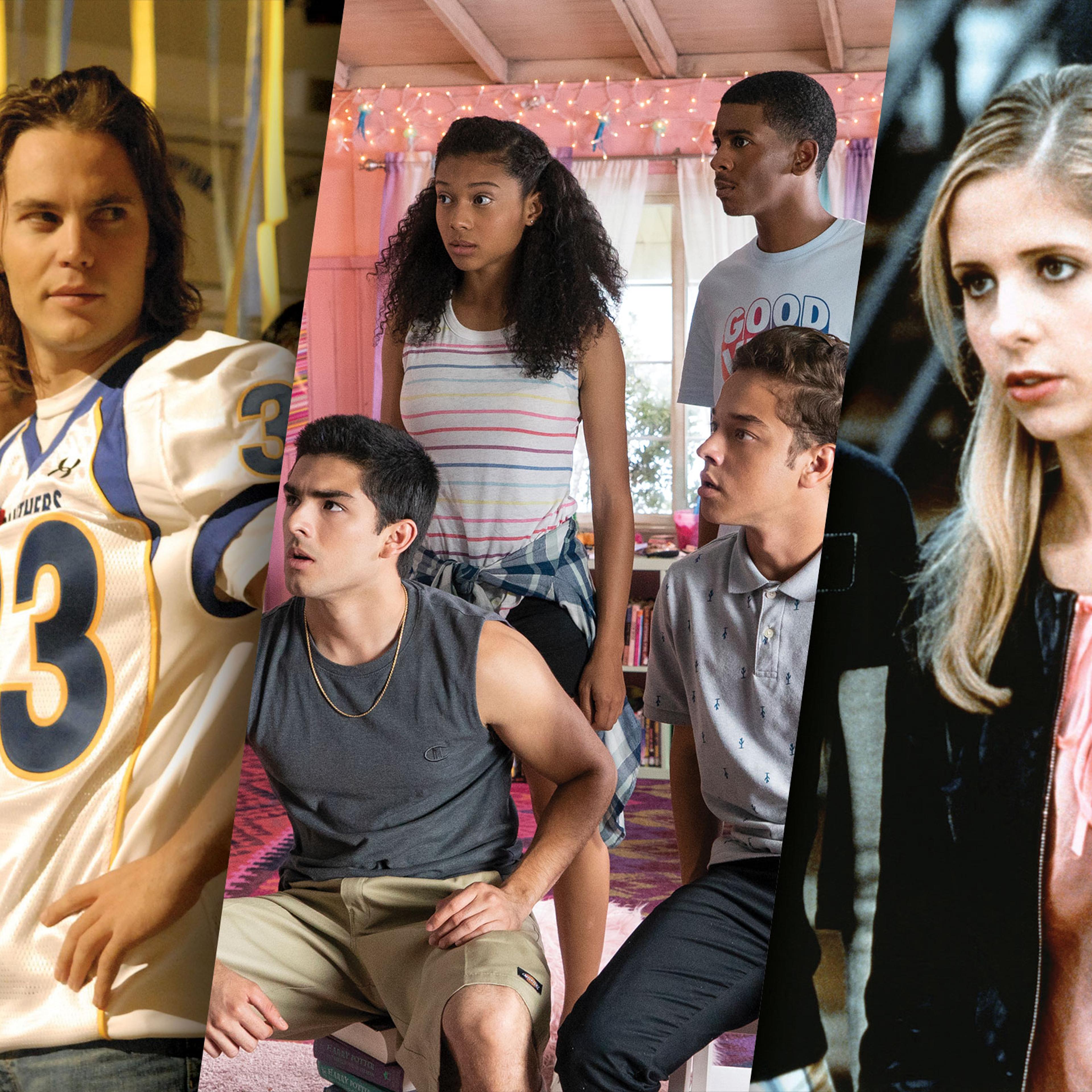 Friday Night Lights; On My Block; Buffy the Vampire Slayer