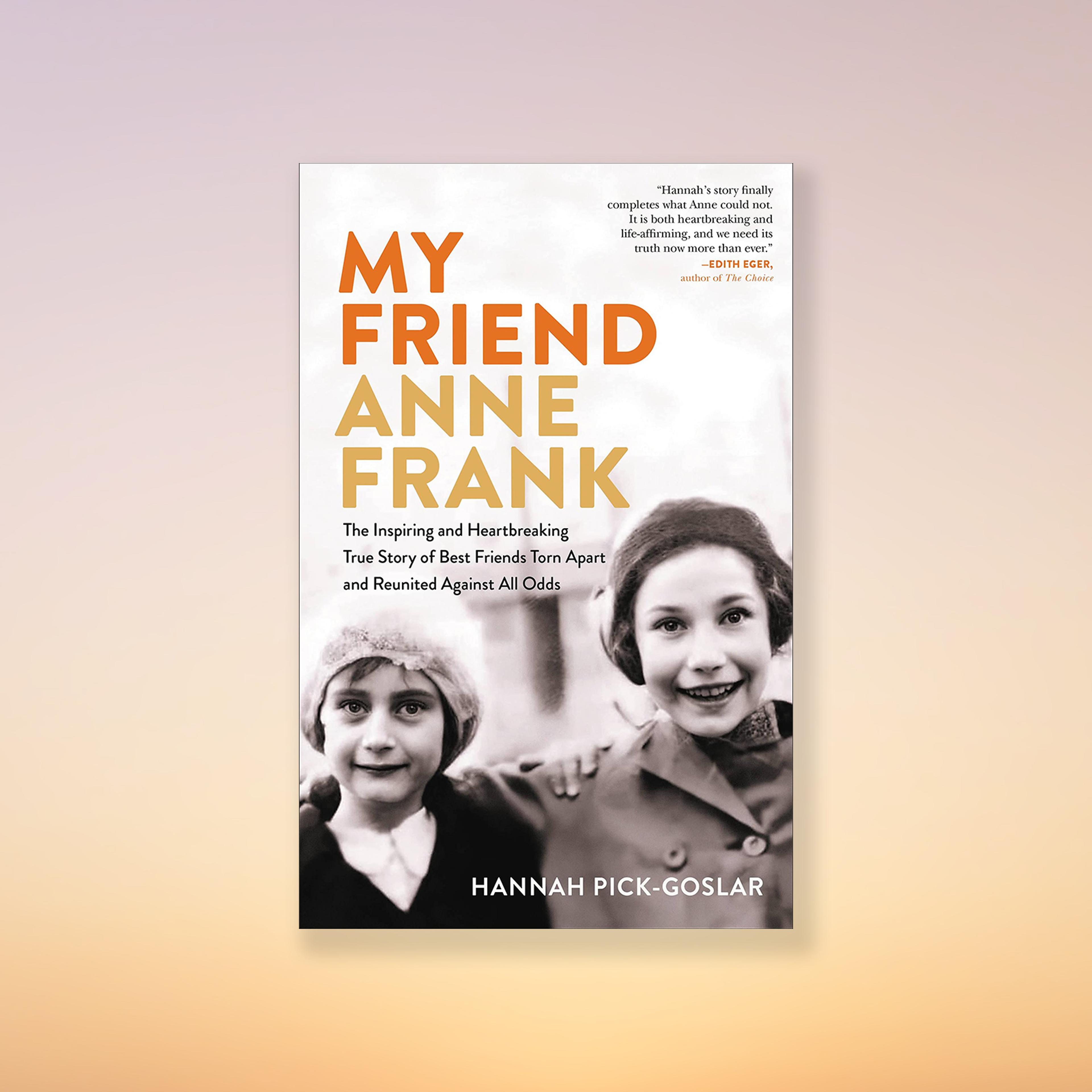 My Friend Anne Frank by Hannah Pick-Goslar