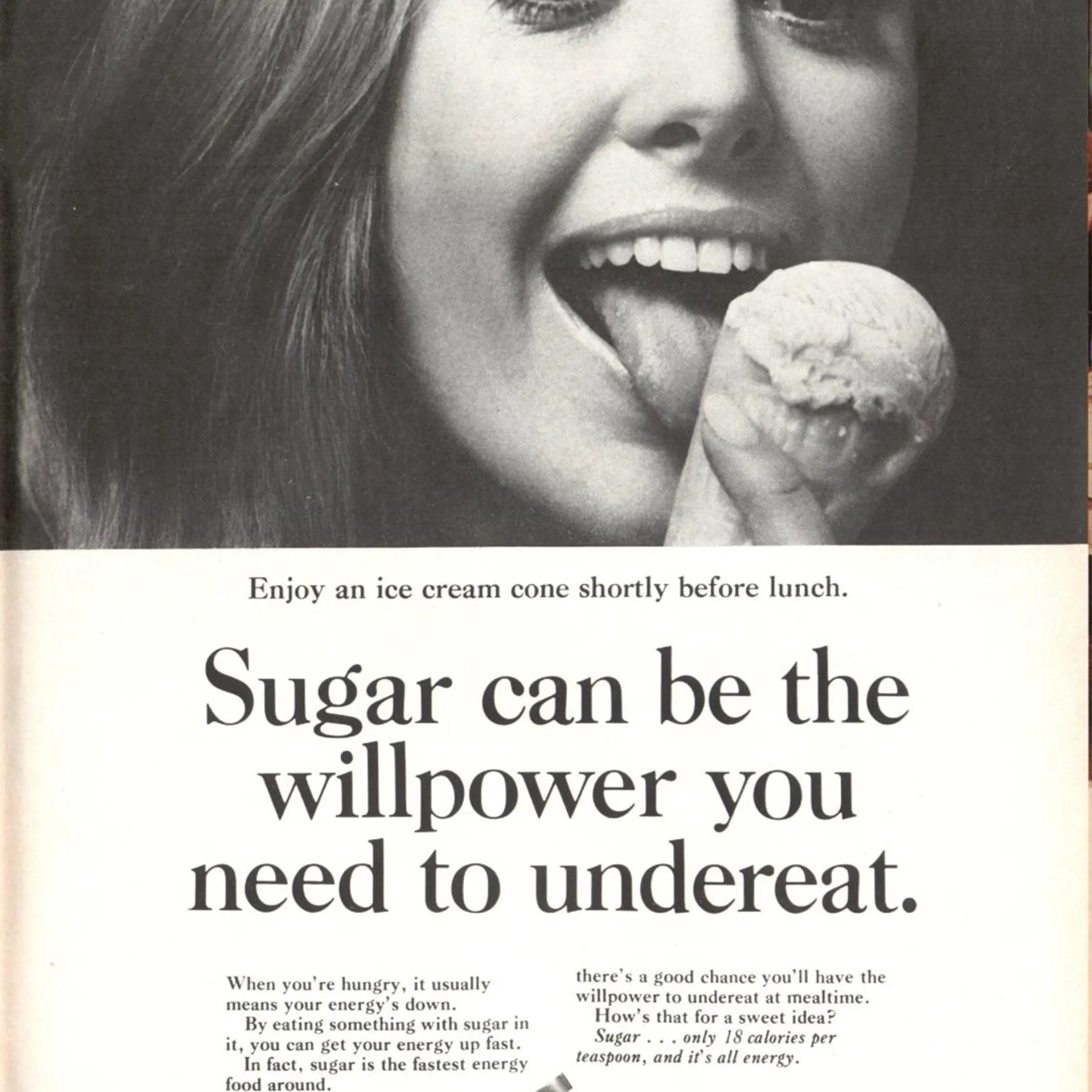 A pro-sugar ad that appeared in the May 10, 1971, issue of TIME<br><br>An ice cream cone before lunch keeps you energized, giving you the power to eat less during the meal.