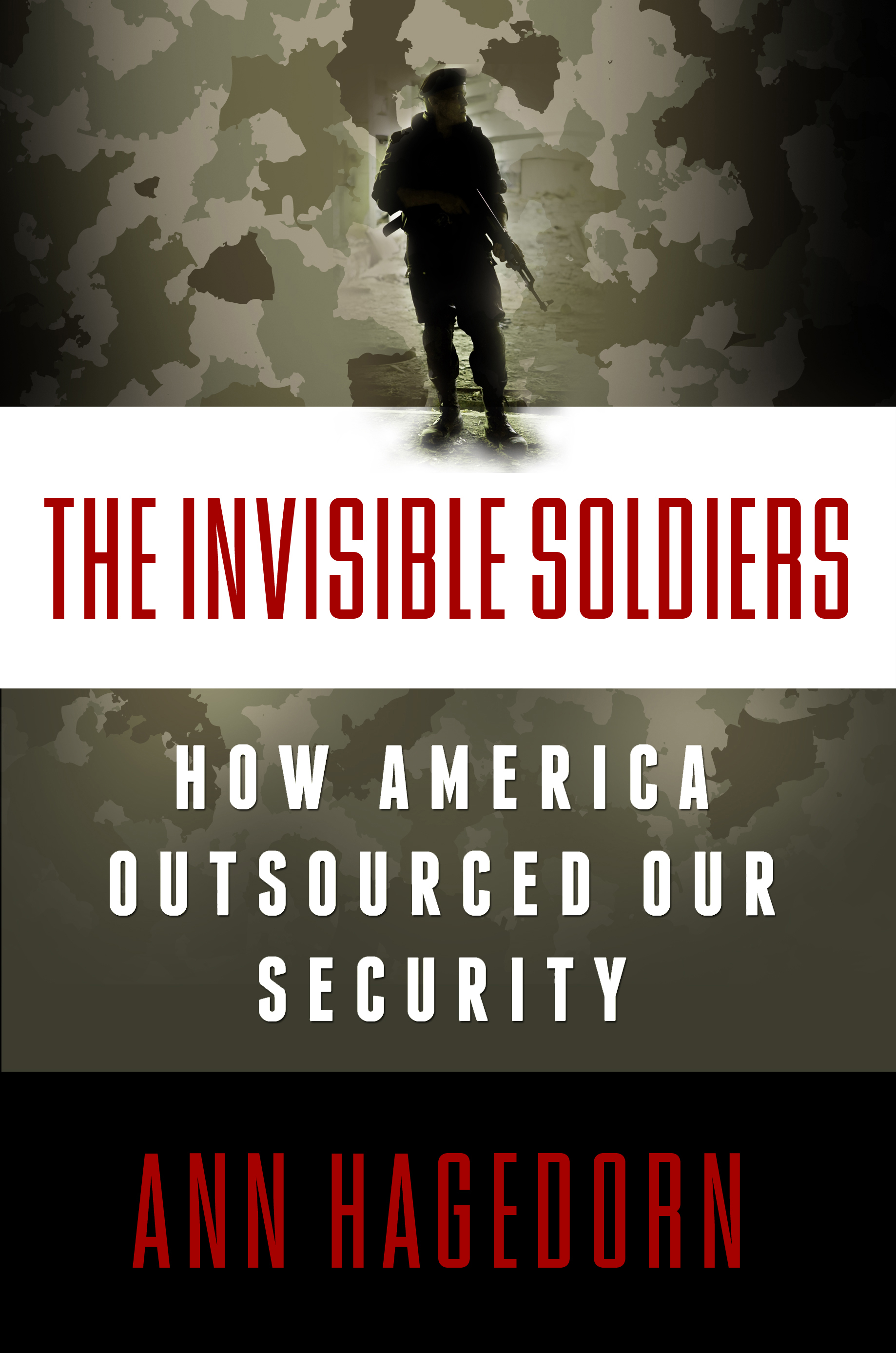 Invisible Soldiers: How America Outsourced Our Security