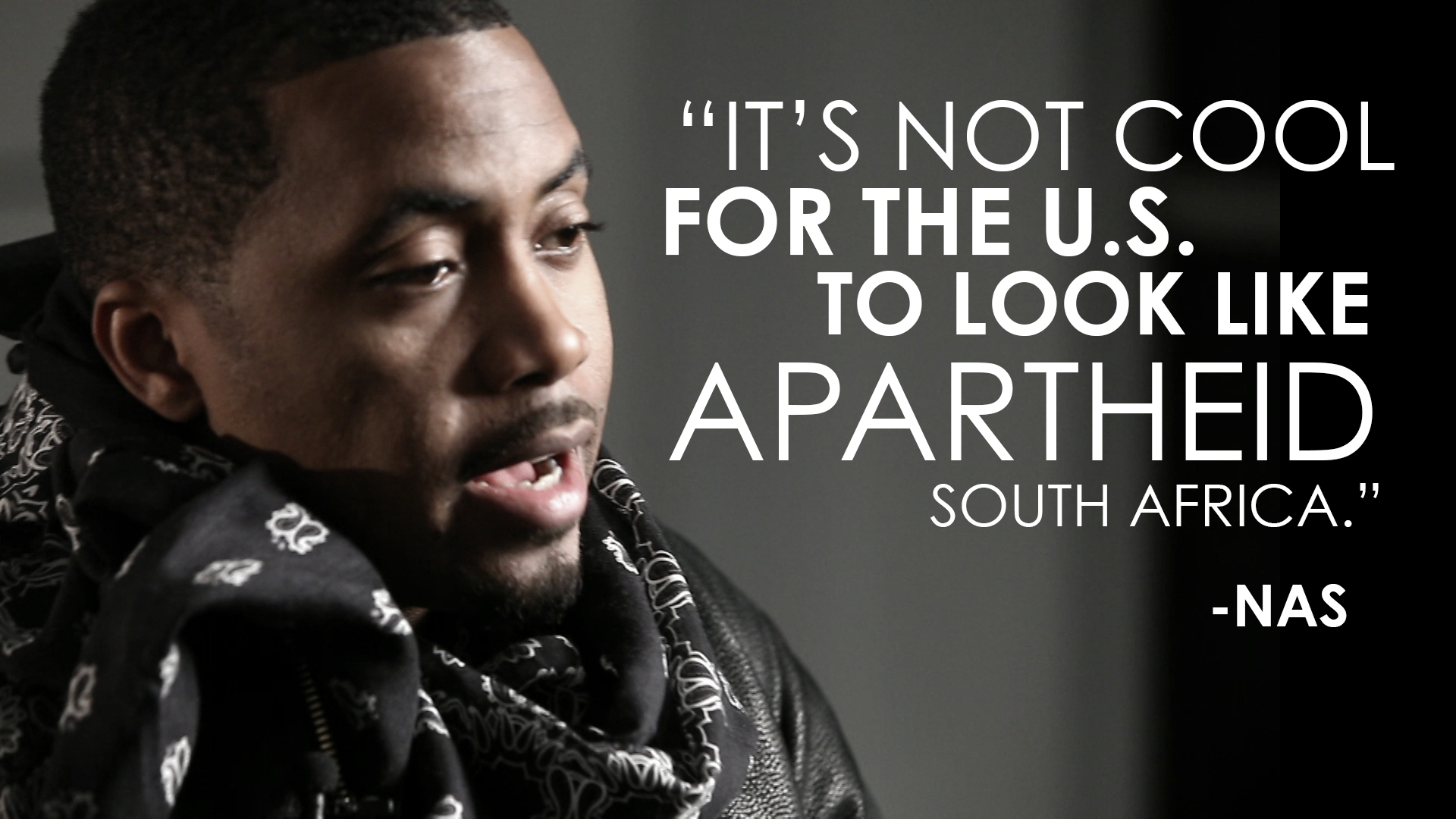 Nas: "It's not cool for the U.S. to look like apartheid South Africa."